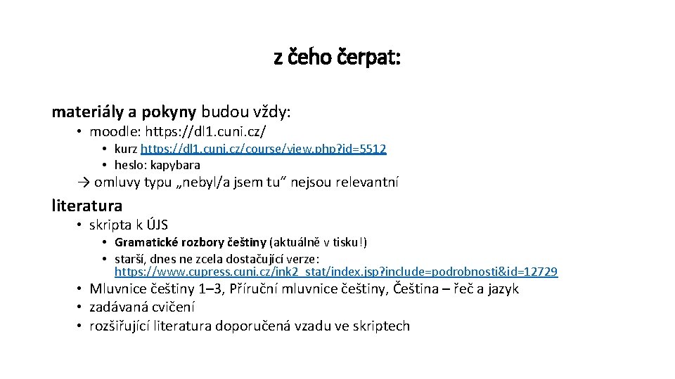 z čeho čerpat: materiály a pokyny budou vždy: • moodle: https: //dl 1. cuni.