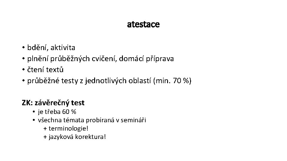 atestace • bdění, aktivita • plnění průběžných cvičení, domácí příprava • čtení textů •