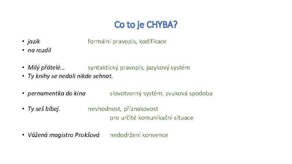 Co to je CHYBA? • jazik • na rozdíl formální pravopis, kodifikace • Milý