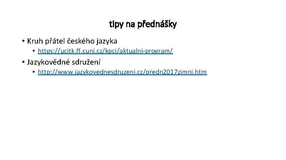 tipy na přednášky • Kruh přátel českého jazyka • https: //ucjtk. ff. cuni. cz/kpcj/aktualni-program/