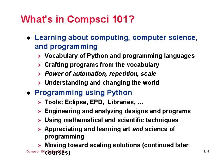 What's in Compsci 101? l Learning about computing, computer science, and programming Ø Ø