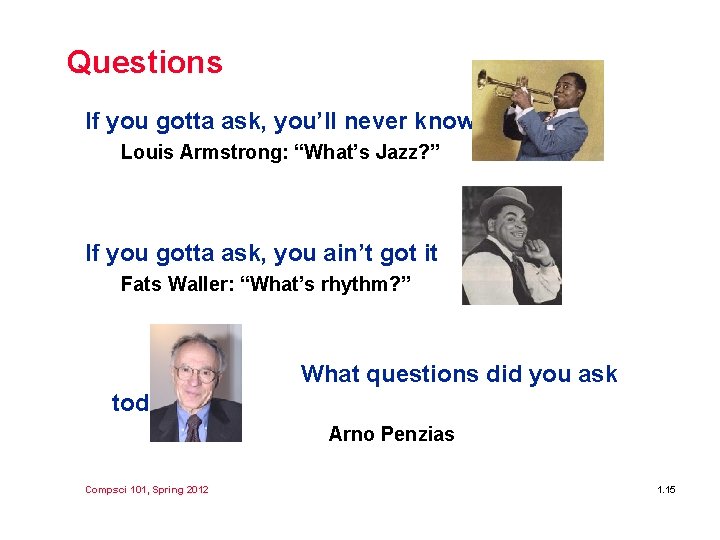 Questions If you gotta ask, you’ll never know Louis Armstrong: “What’s Jazz? ” If