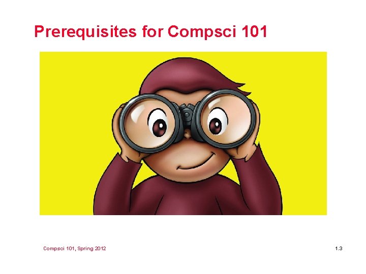 Prerequisites for Compsci 101, Spring 2012 1. 3 