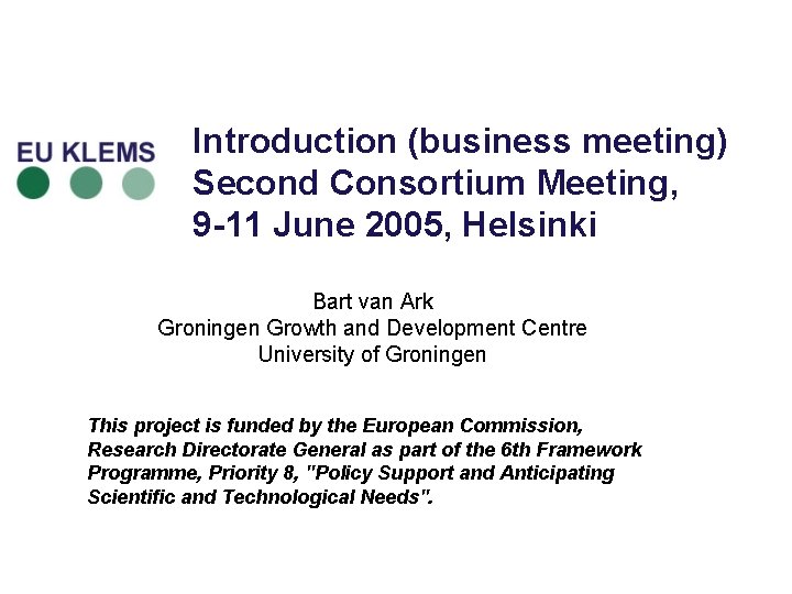 Introduction (business meeting) Second Consortium Meeting, 9 -11 June 2005, Helsinki Bart van Ark