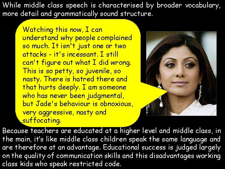 While middle class speech is characterised by broader vocabulary, more detail and grammatically sound While middle class speech is characterised by broader vocabulary, more detail and grammatically sound