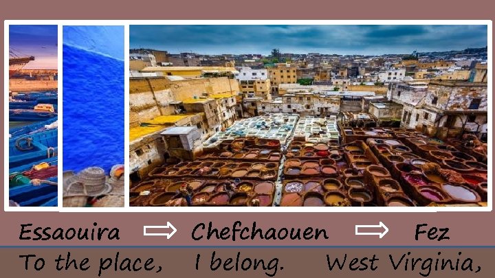 Essaouira To the place, Fez Chefchaouen I belong. West Virginia, 