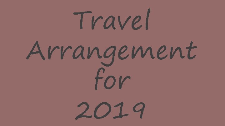 Travel Arrangement for 2019 