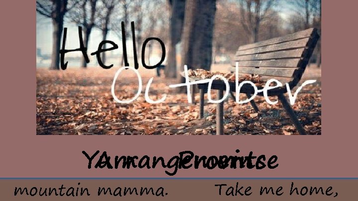 Yu nan Province Arrangements mountain mamma. Take me home, 