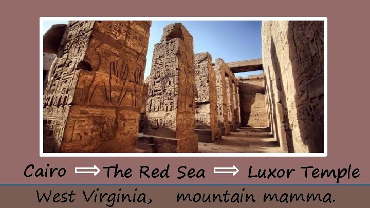 Cairo The Red Sea Luxor Temple West Virginia, mountain mamma. 