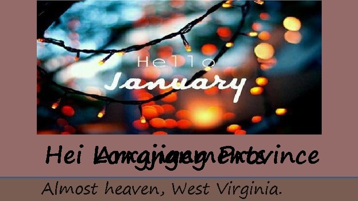 Hei Longjiang Province Arrangements Almost heaven, West Virginia. 