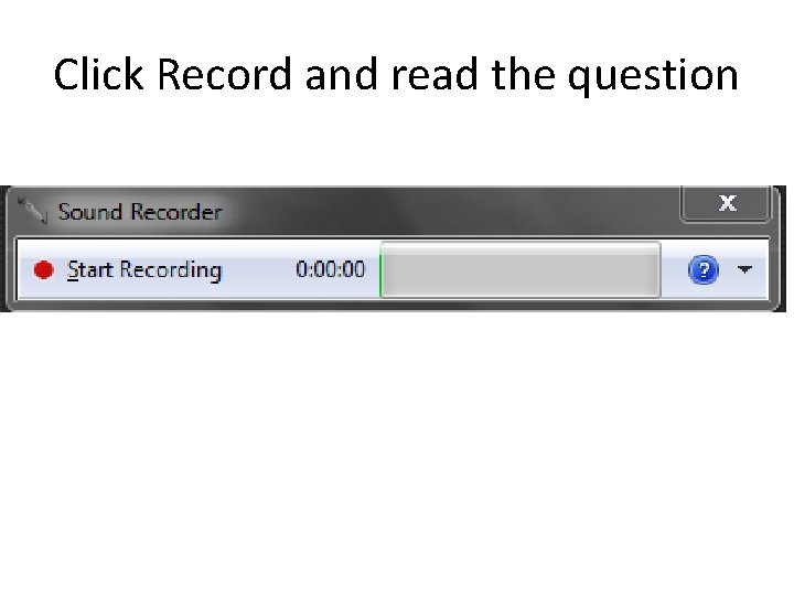 Click Record and read the question 