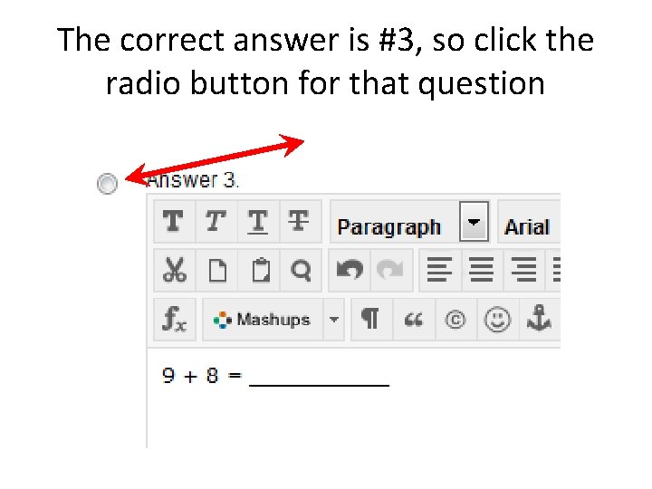 The correct answer is #3, so click the radio button for that question 