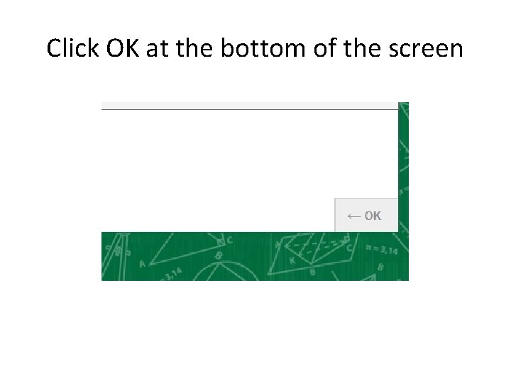 Click OK at the bottom of the screen 