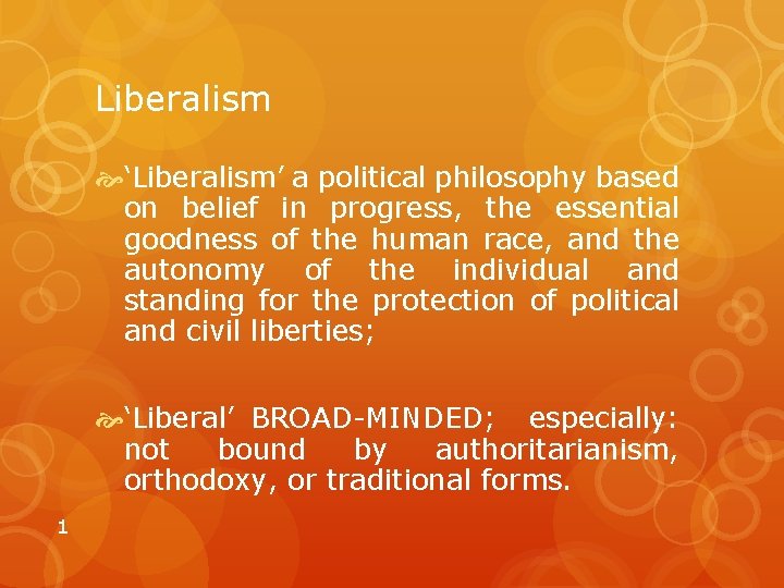 Liberalism ‘Liberalism’ a political philosophy based on belief in progress, the essential goodness of