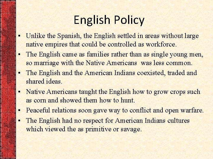 English Policy • Unlike the Spanish, the English settled in areas without large native