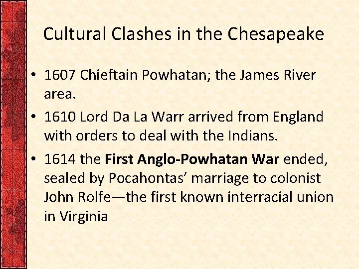 Cultural Clashes in the Chesapeake • 1607 Chieftain Powhatan; the James River area. •