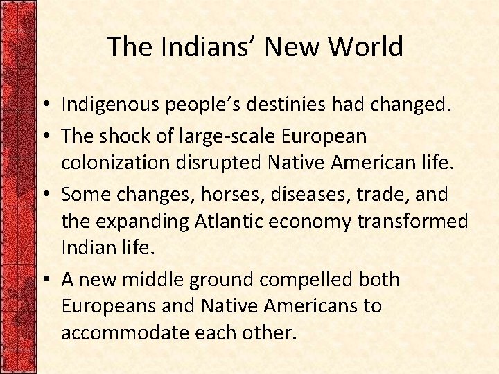 The Indians’ New World • Indigenous people’s destinies had changed. • The shock of