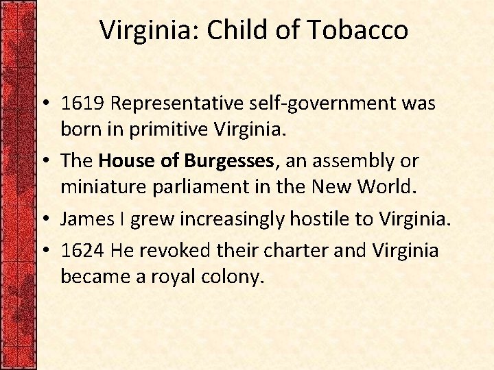 Virginia: Child of Tobacco • 1619 Representative self-government was born in primitive Virginia. •