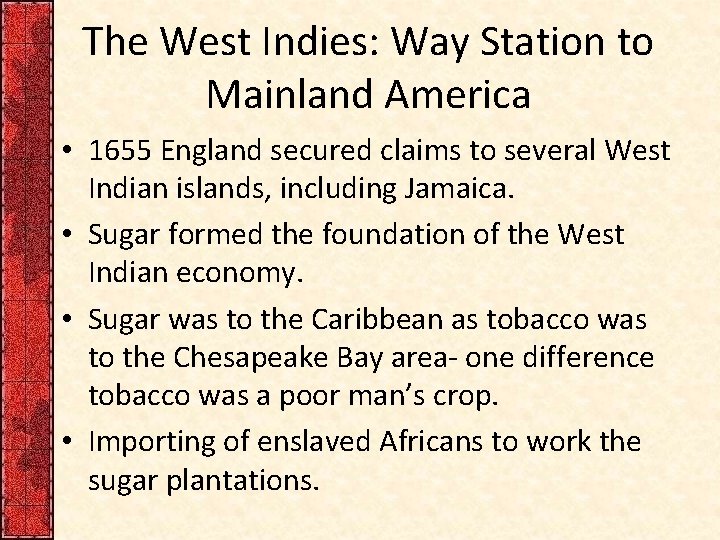 The West Indies: Way Station to Mainland America • 1655 England secured claims to