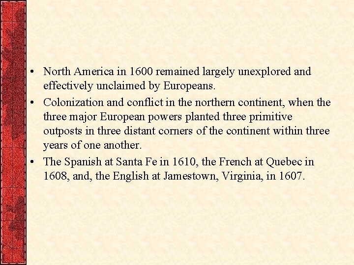  • North America in 1600 remained largely unexplored and effectively unclaimed by Europeans.