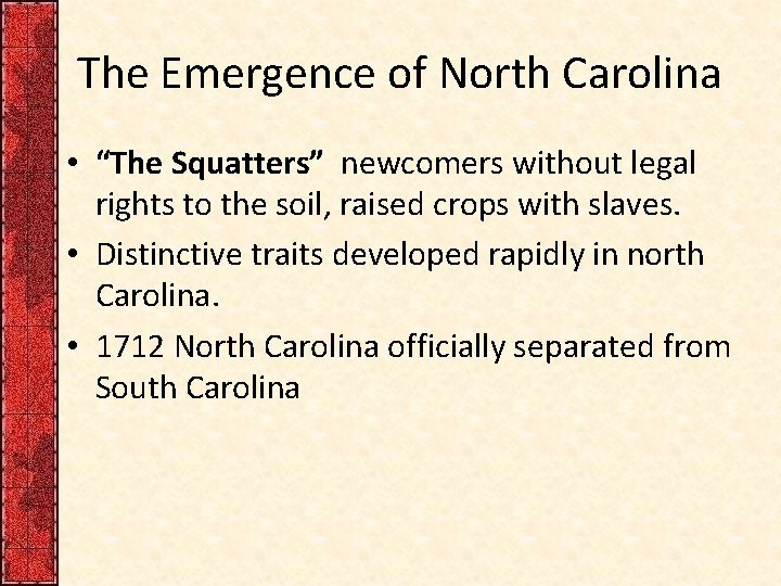 The Emergence of North Carolina • “The Squatters” newcomers without legal rights to the