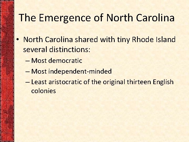 The Emergence of North Carolina • North Carolina shared with tiny Rhode Island several