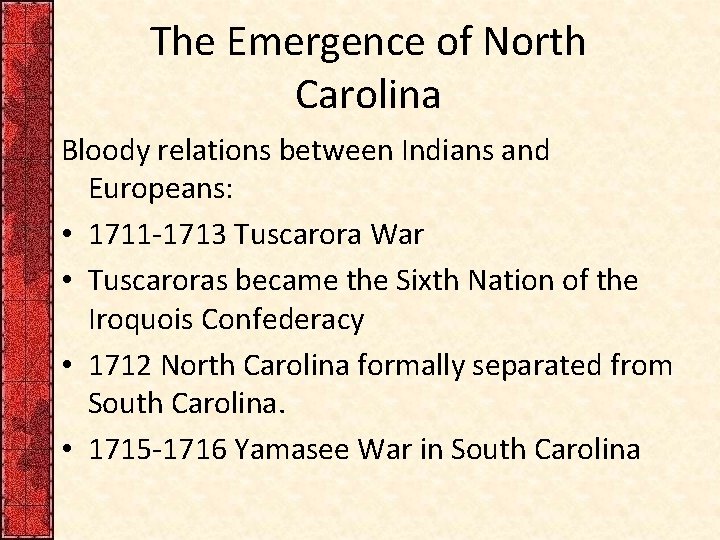The Emergence of North Carolina Bloody relations between Indians and Europeans: • 1711 -1713