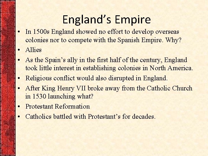 England’s Empire • In 1500 s England showed no effort to develop overseas colonies