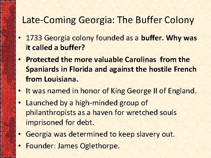 Late-Coming Georgia: The Buffer Colony • 1733 Georgia colony founded as a buffer. Why