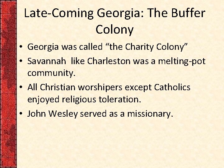 Late-Coming Georgia: The Buffer Colony • Georgia was called “the Charity Colony” • Savannah