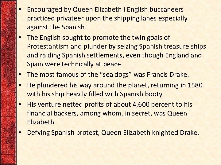  • Encouraged by Queen Elizabeth I English buccaneers practiced privateer upon the shipping