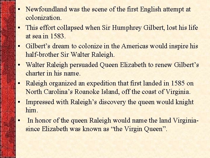  • Newfoundland was the scene of the first English attempt at colonization. •