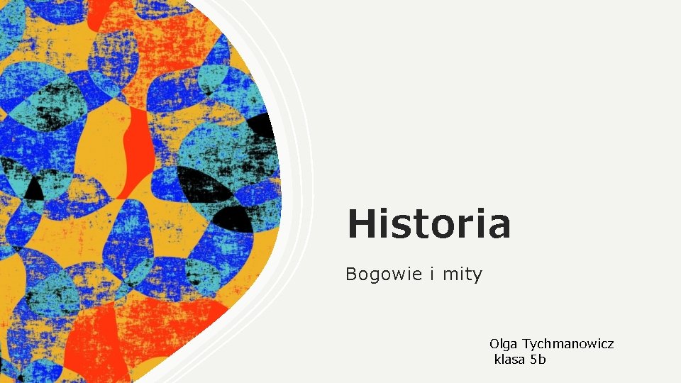 Historia Bogowie i mity Olga Tychmanowicz klasa 5 b 