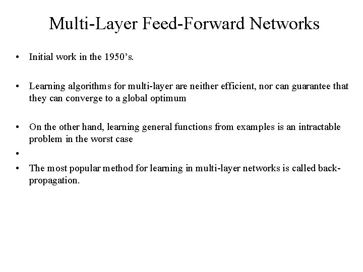 Multi-Layer Feed-Forward Networks • Initial work in the 1950’s. • Learning algorithms for multi-layer