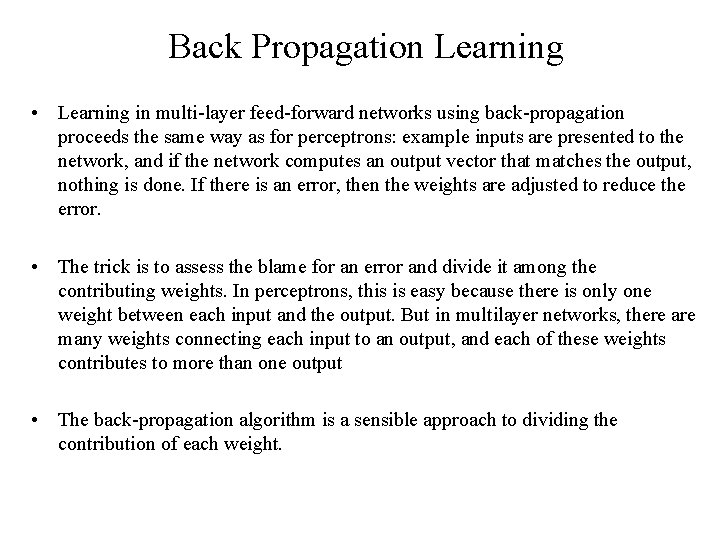 Back Propagation Learning • Learning in multi-layer feed-forward networks using back-propagation proceeds the same