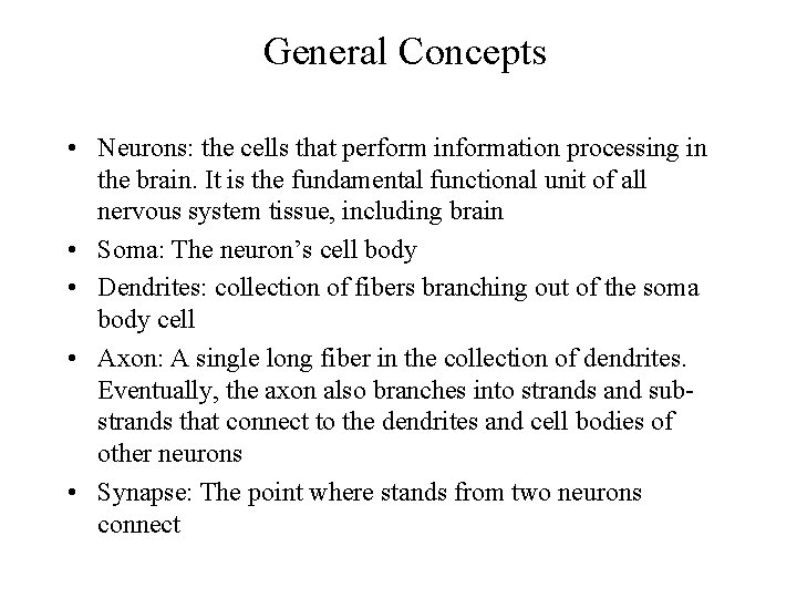 General Concepts • Neurons: the cells that perform information processing in the brain. It