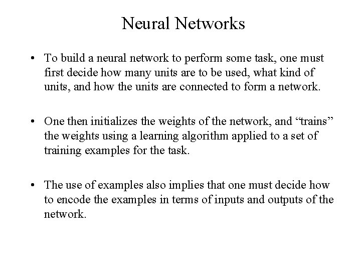 Neural Networks • To build a neural network to perform some task, one must