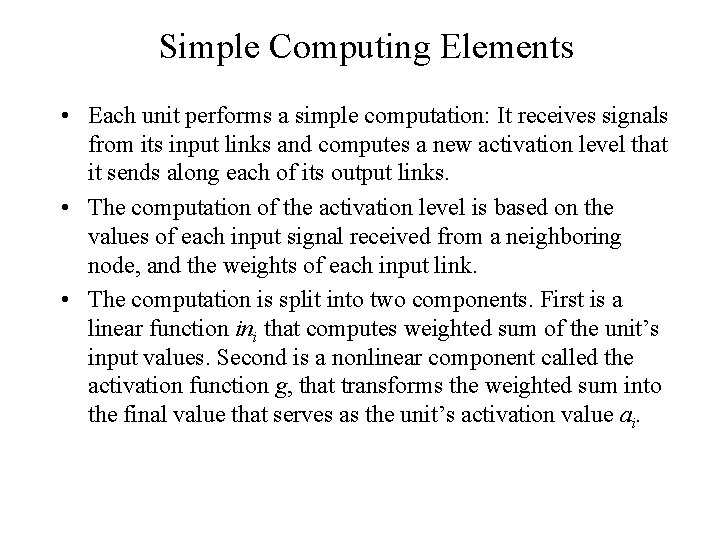 Simple Computing Elements • Each unit performs a simple computation: It receives signals from