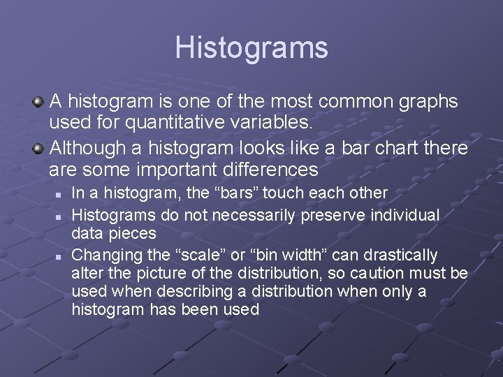 Histograms A histogram is one of the most common graphs used for quantitative variables.