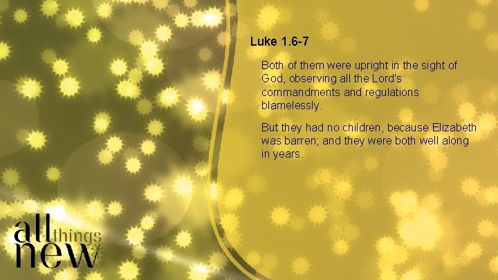 Luke 1. 6 -7 Both of them were upright in the sight of God, Luke 1. 6 -7 Both of them were upright in the sight of God,