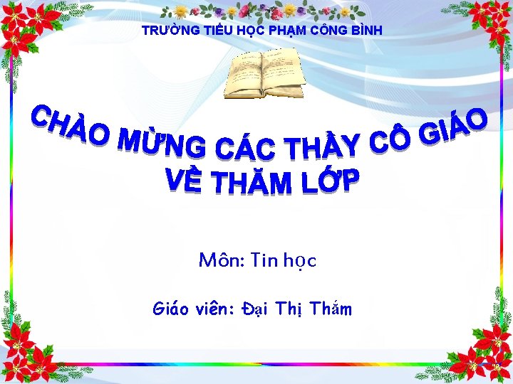 TRƯỜNG TIỂU HỌC PHẠM CÔNG BÌNH Môn: Tin học Giáo viên: Đại Thị Thắm