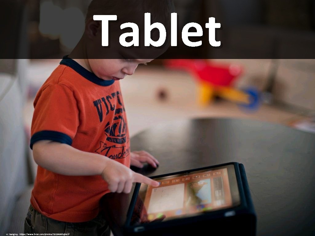 Tablet cc: bengrey - https: //www. flickr. com/photos/28196992@N 07 