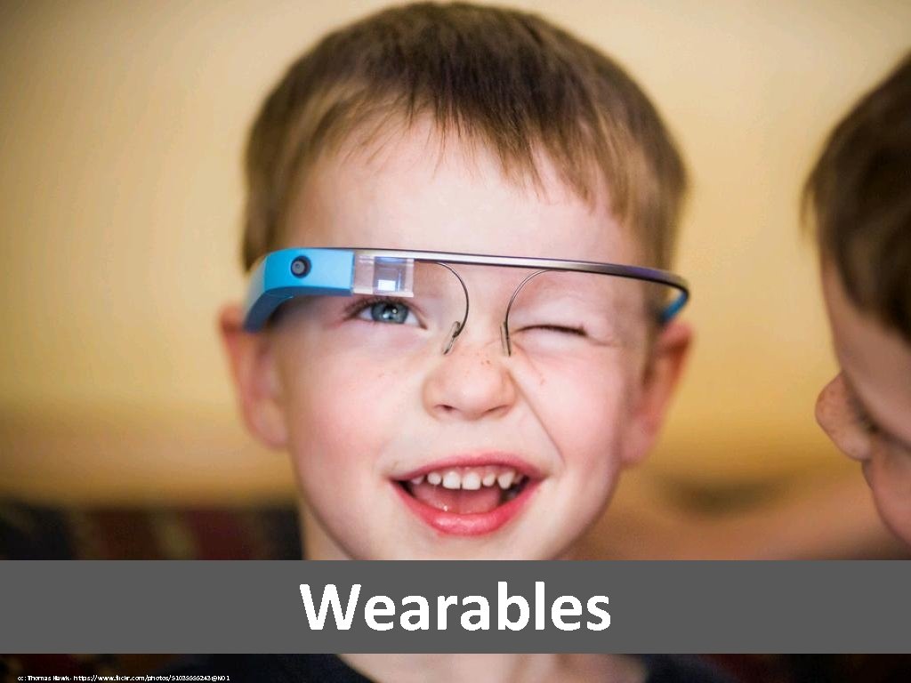 Wearables cc: Thomas Hawk - https: //www. flickr. com/photos/51035555243@N 01 