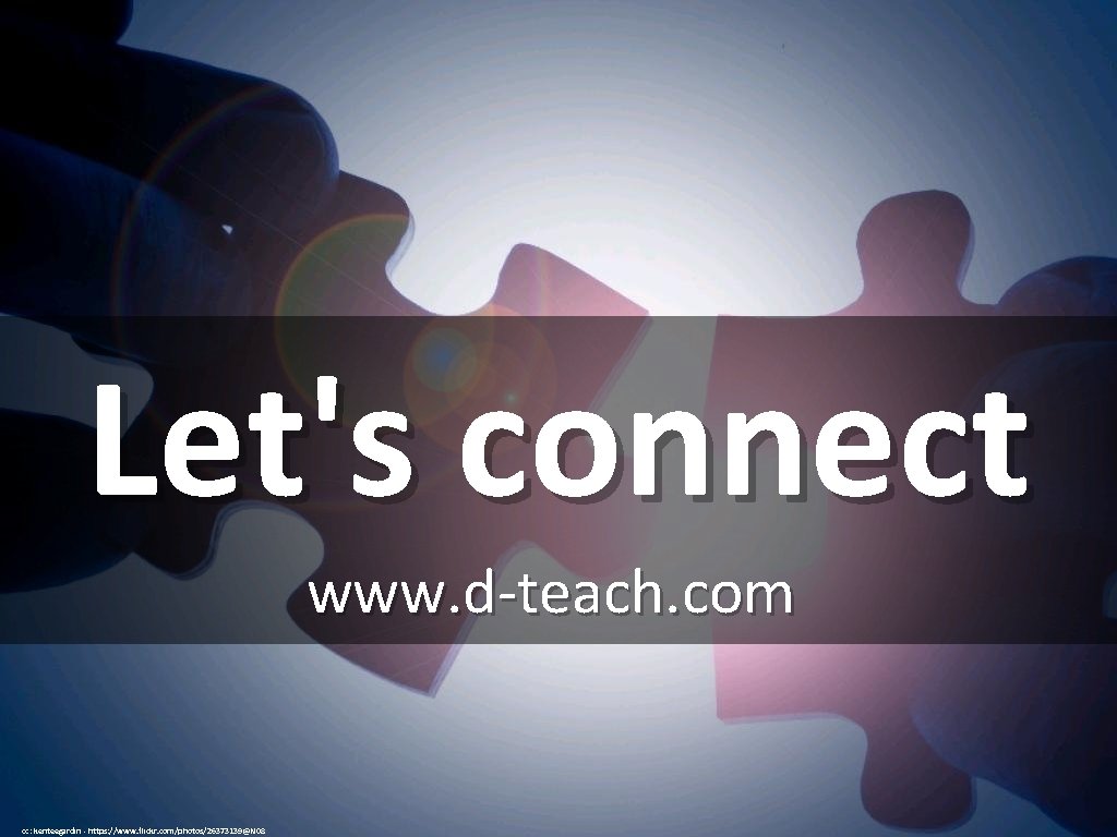 Let's connect www. d-teach. com cc: kenteegardin - https: //www. flickr. com/photos/26373139@N 08 