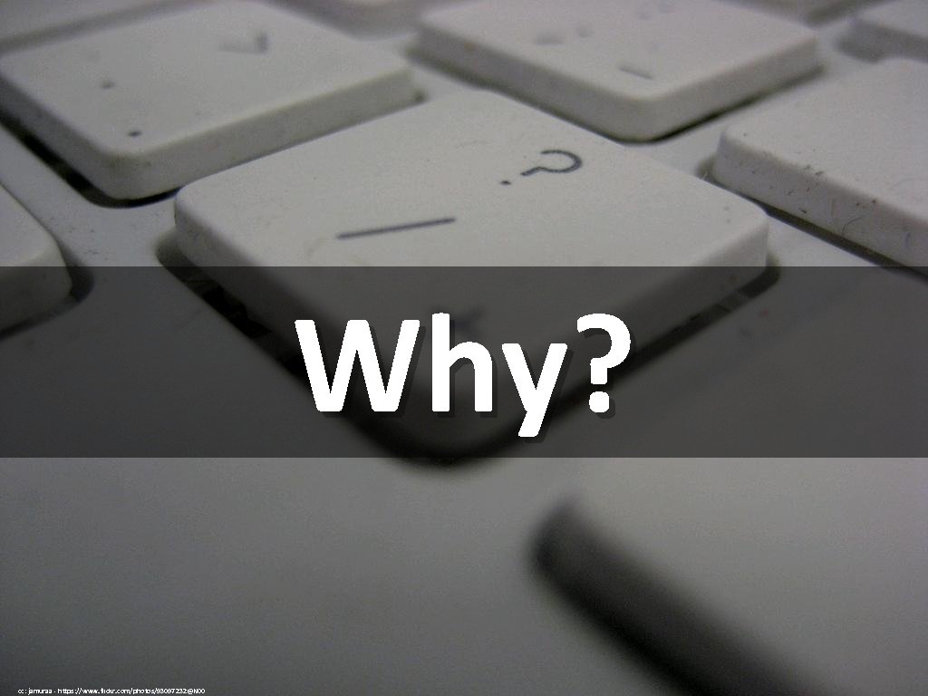 Why? cc: jamuraa - https: //www. flickr. com/photos/93097232@N 00 