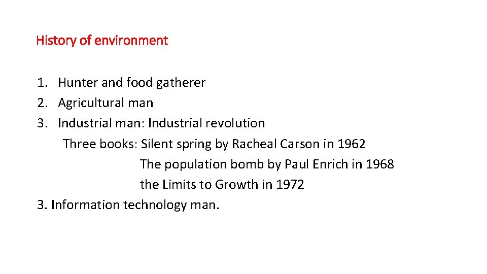 History of environment 1. Hunter and food gatherer 2. Agricultural man 3. Industrial man: