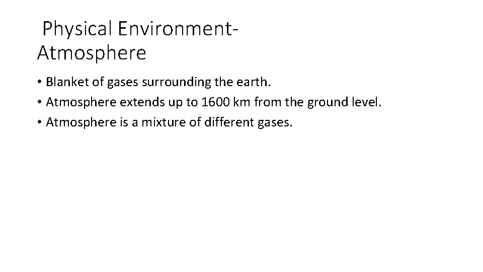 Physical Environment. Atmosphere • Blanket of gases surrounding the earth. • Atmosphere extends up