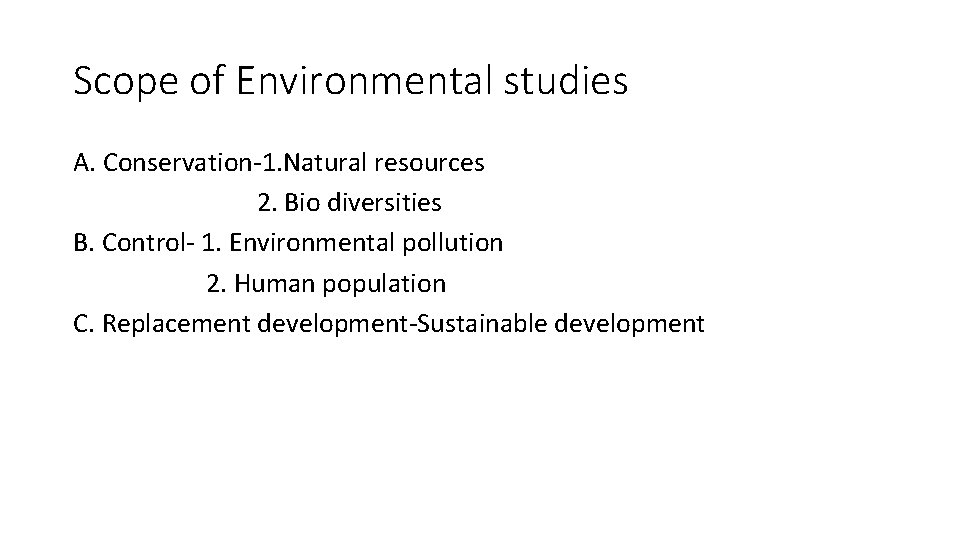 Scope of Environmental studies A. Conservation-1. Natural resources 2. Bio diversities B. Control- 1.