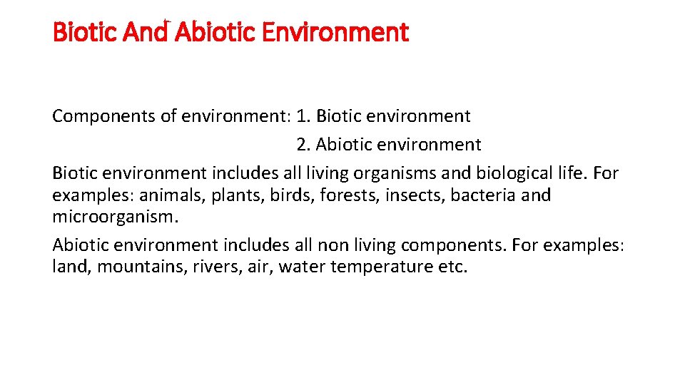 Biotic And Abiotic Environment Components of environment: 1. Biotic environment 2. Abiotic environment Biotic