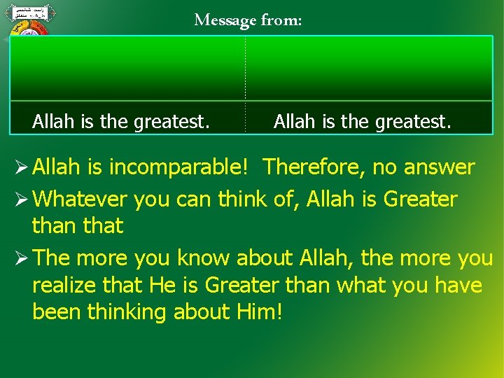 Message from: Allah is the greatest. Ø Allah is incomparable! Therefore, no answer Ø